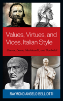 Values, Virtues, and Vices, Italian Style: Caesar, Dante, Machiavelli, and Garibaldi (The Fairleigh Dickinson University Press Series in Italian Studies) 1683932773 Book Cover