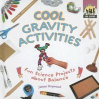Cool Gravity Activities: Fun Science Projects About Balance (Cool Science) 1599289083 Book Cover