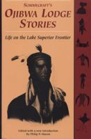 Schoolcraft's Ojibwa Lodge Stories: Life on the Lake Superior Frontier 0870134574 Book Cover