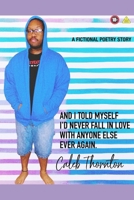 And I Told Myself I'd Never Fall In Love With Anyone Else Ever Again B0C5P7DW3G Book Cover