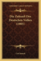 Die Zukunft Des Deutschen Volkes (1905) 1161139923 Book Cover