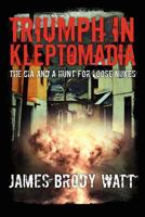 Triumph in Kleptomadia: The CIA and a Hunt for Loose Nukes 1466245190 Book Cover