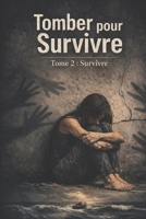 TOMBER POUR RENAITRE: TOME 2 : SURVIVRE (French Edition) B0GXRMY9HP Book Cover