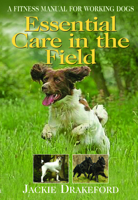 Essential Care in the Field: A Fitness Manual for Working Dogs 1846890144 Book Cover