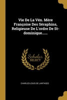 Vie De La Vén. Mère Françoise Des Séraphins, Religieuse De L'ordre De St-dominique...... 1012510387 Book Cover