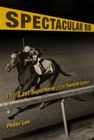 Spectacular Bid: The Last Superhorse of the Twentieth Century 0813177804 Book Cover