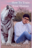 How To Train Your Human: A Cat's Guide to Feline Mastery B0FNSW5HN3 Book Cover