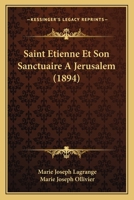 Saint Etienne Et Son Sanctuaire A Jerusalem (1894) 1167555155 Book Cover