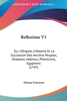 Reflexions V1: Sur L'Origine, L'Histoire Et La Succession Des Anciens Peuples, Chaleens, Hebreux, Pheniciens, Egyptiens (1747) 1104895676 Book Cover
