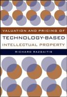 Valuation and Pricing of Technology-Based Intellectual Property 047125049X Book Cover