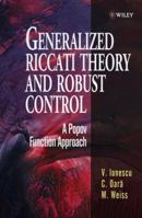 Generalized Riccati Theory and Robust Control. A Popov Function Approach 0471971472 Book Cover