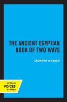 The Ancient Egyptian Book of Two Ways 0520316916 Book Cover