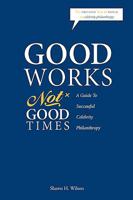 Good Works Not Good Times 0615296556 Book Cover