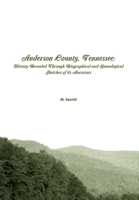 Anderson County, Tennessee: History Revealed Through Biographical and Genealogical Sketches of its Ancestors 130028238X Book Cover