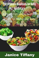 The ultimate handbook for baby's tooth care: A Parent's Comprehensive Guide to Nurturing Baby Teeth B0CGKV54MY Book Cover