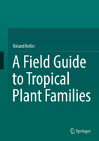 A Field Guide to Tropical Plant Families 3031059441 Book Cover