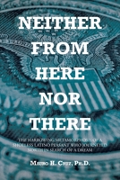 Neither From Here Nor There: The Harrowing Metamorphosis of a Shoeless Latino Peasant Who Journeyed North in Search of a Dream B0CL8T3TTG Book Cover