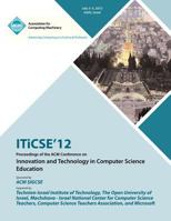 ITiCSE 12 Proceedings of the ACM Conference on Innovation and Technology in Computer Science Education 1450317367 Book Cover