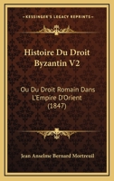 Histoire Du Droit Byzantin V2: Ou Du Droit Romain Dans L'Empire D'Orient (1847) 1166794229 Book Cover