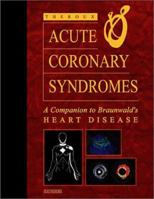 Acute Coronary Syndromes: A Companion to Braunwald's Heart Disease 0721696139 Book Cover