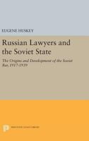 Russian Lawyers and the Soviet State: The Origins and Development of the Soviet Bar, 1917-1939 0691611068 Book Cover