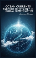 Ocean Currents and Their Effects on the Global Climate System B0FW3MTH9X Book Cover