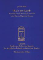 'Ra Is My Lord': Searching for the Rise of the Sun God at the Dawn of Egyptian History 3447055405 Book Cover