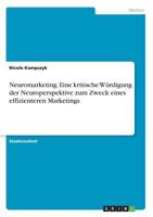 Neuromarketing. Eine kritische Würdigung der Neuroperspektive zum Zweck eines effizienteren Marketings 3668777209 Book Cover