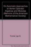 On Axiomatic Approaches to Vertex Operator Algebras and Modules (Memoirs of the American Mathematical Society) 0821825550 Book Cover