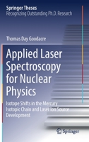 Applied Laser Spectroscopy for Nuclear Physics: Isotope Shifts in the Mercury Isotopic Chain and Laser Ion Source Development 3030738884 Book Cover