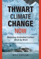 Thwart Climate Change Now: Reducing Embodied Carbon Brick by Brick 1585762334 Book Cover
