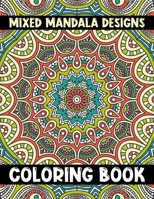 Mixed Mandala Designs Coloring Book: An Adult Coloring Book 8.5x11 inch. Mandala Images Stress Management Coloring Book For Relaxation, Meditation, Happiness and Relief & Art Color (Mandala Art Design B08HT5646D Book Cover