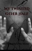 My twisted Other Half: The Dark Side of the Mirror B0FV32M166 Book Cover