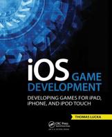 IOS Game Development: Developing Games for Ipad, Iphone, and iPod Touch 1138427748 Book Cover