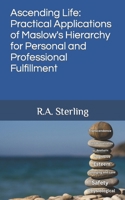 Ascending Life: Practical Applications of Maslow's Hierarchy for Personal and Professional Fulfillment B0CTZXMLQW Book Cover