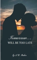 Tomorrow.. Will Be Too Late B0F78RZ1KH Book Cover