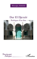 Dar El Djezaïr: Poétique d'un lieu (Témoignages Poétiques) (French Edition) 2343230374 Book Cover