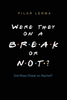 Were They On a Break or Not?: Did Ross Cheat on Rachel? B0F8L8Z2NC Book Cover
