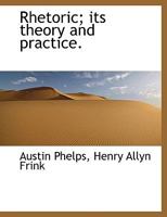 Rhetoric; Its Theory and Practice 1010951483 Book Cover