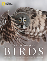 The Splendor of Birds: Art and Photographs from National Geographic