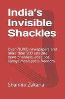 India’s Invisible Shackles: Over 70,000 newspapers and more than 500 satellite news channels, does not always mean press freedom 1723868868 Book Cover