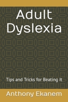 Adult Dyslexia: Tips and Tricks for Beating It 1540636186 Book Cover