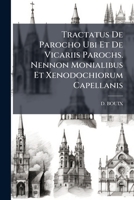 Tractatus De Parocho Ubi Et De Vicariis Parochs. Nennon Monialibus Et Xenodochiorum Capellanis 1286556031 Book Cover