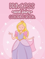 Princess And Fairy Coloring Book: Enchanting Designs And Illustrations Of Princesses For Girls, Tracing And Coloring Activity Book For Kids B08HT86TRS Book Cover
