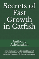 Secrets of Fast Growth in Catfish: A revelation on how big-sized table fish can be produced in just 4 months thereby achieving three production cycles in a year 1688739661 Book Cover
