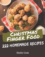 222 Homemade Christmas Finger Food Recipes: Start a New Cooking Chapter with Christmas Finger Food Cookbook! B08GFTLMC1 Book Cover