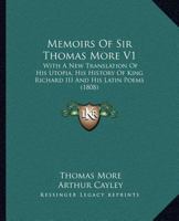 Memoirs of Sir Thomas More, Vol. 1 of 2: With a New Translation of His Utopia, His History of King Richard III, and His Latin Poems (Classic Reprint) 1014713161 Book Cover