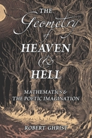 The Geometry of Heaven & Hell: Mathematics & the Poetic Imagination 194465500X Book Cover