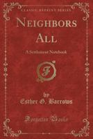 Neighbors All: A Settlement Notebook (Classic Reprint) 0243283687 Book Cover