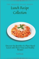 The Amazing Plant-Based Lunch Recipe Collection: Discover the Benefits of a Plant-Based Lunch with These Tasty and Healthy Recipes 1802696970 Book Cover